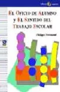 Portada del Libro El Oficio De Alumno Y El Sentido Del Trabajo Escolar de Philippe Perrenoud - 9788478843138