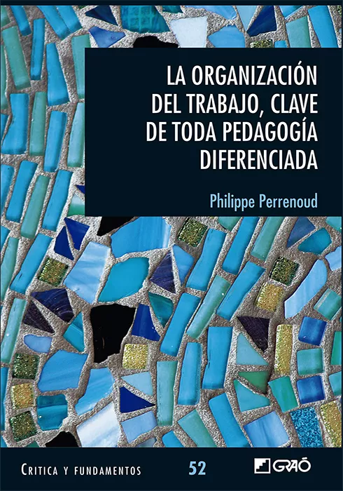 Portada del Libro La Organización Del Trabajo Clave De Toda Pedagogía Diferenciada de Philippe Perrenoud - 9788499809939