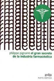 Portada del Libro El Gran Secreto De La Industria Farmaceutica de Philippe Pignarre - 9788497840217