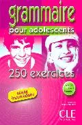 Portada del Libro Grammaire Pour Adolescents: 250 Exercices (Niveau Intermediaire) de Philippe Santinan - 9782090335286