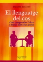 Portada del Libro El Llenguatge Del Cos: Com Comprendre L Altre A Traves Dels Seus Gesto de Philippe Turchet - 9788497793544