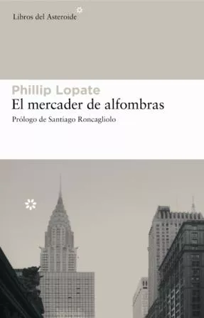 Portada del Libro El Mercader De Alfombras de Phillip Lopate - 9788493501877