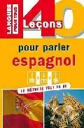 Portada del Libro Coffret 40 Leçons Pour Parler Espagnol (Livre+ 4 K7+ 2 Cds) de Pierre Gerboin - 9782266144155
