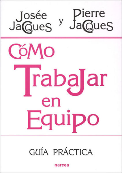 Portada del Libro Como Trabajar En Equipo: Guia Practica de Pierre Jacques - 9788427715523