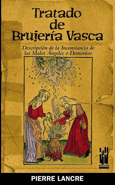Portada del Libro Tratado De Brujeria Vasca: Descripcion De La Inconstancia De Los Malos de Pierre Lancre - 9788481363791