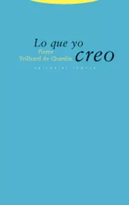 Portada del Libro Lo Que Yo Creo de Pierre Teilhard De Chardin - 9788481648058