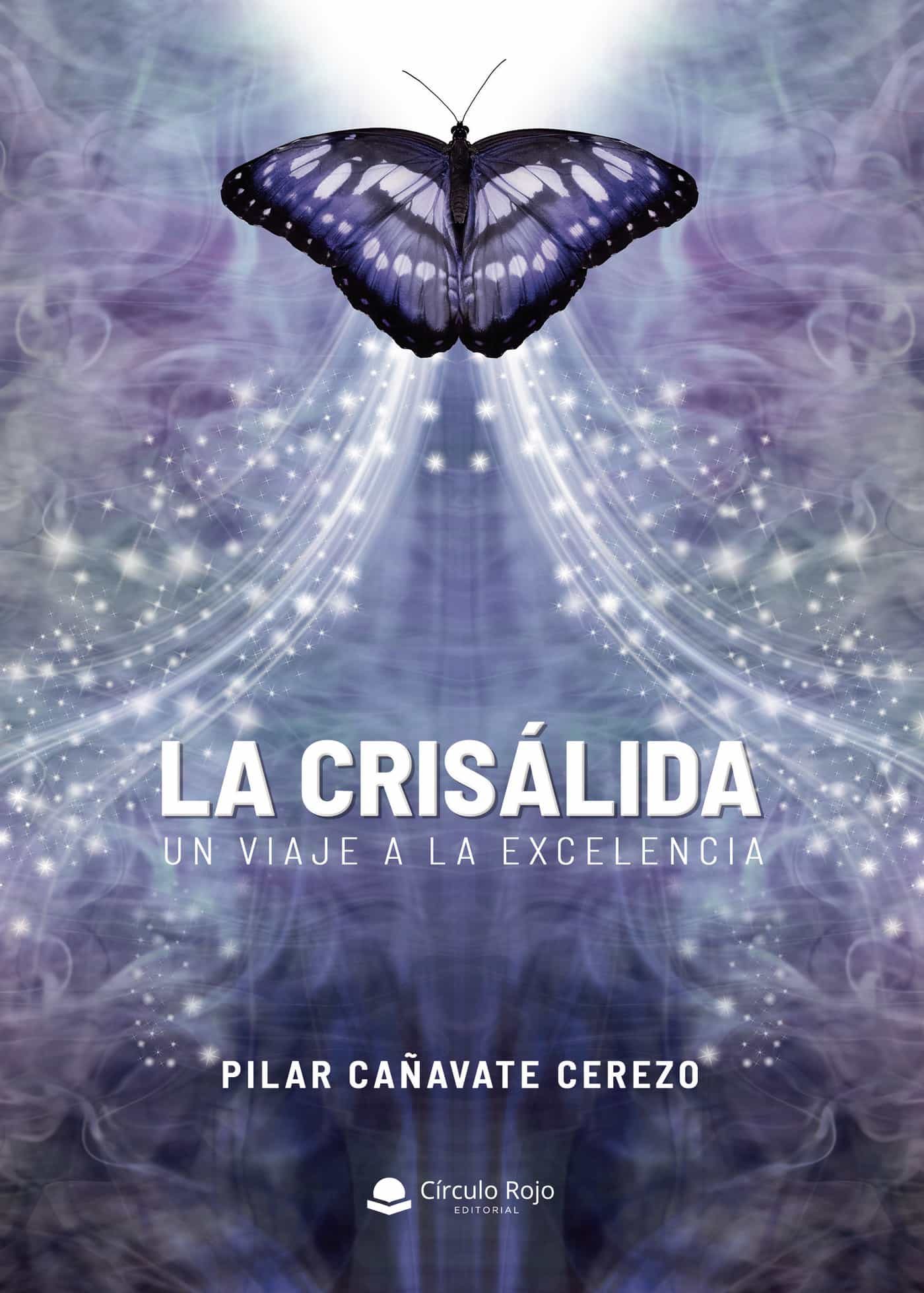 Portada del Libro La Crisálida. - Un Viaje A La Excelencia- de Pilar Cañavate Cerezo - 9788413503288