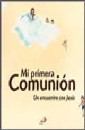 Portada del Libro Mi Primera Comunion. Un Encuentro Con Jesus de Pilar De La Cruz - 9788428529044