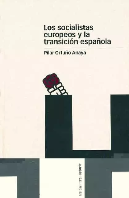 Portada del Libro Los Socialistas Europeos Y La Transicion Española: 1959-1977 de Pilar Ortuño Anaya - 9788495379887