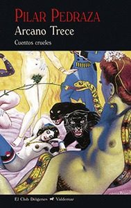Portada del Libro Arcano Trece: Cuentos Crueles de Pilar Pedraza Martinez - 9788477029090