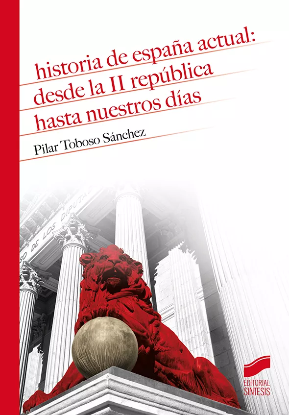 Portada del Libro Historia De España Actual: Desde La Ii República Hasta Nuestros D Ías de Pilar Toboso Sanchez - 9788491714354