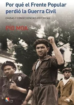 Portada del Libro Por Que El Frente Popular Perdio La Guerra Civil: Causas Y Consec Uenc de Pio Moa - 9788497391900