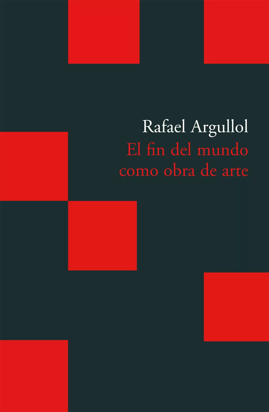 Portada del Libro El Fin Del Mundo Como Obra De Arte de Rafael Argullol - 9788496489783