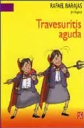 Portada del Libro Travesuritis Aguda de Rafael Barajas - 9789681680589