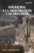 Portada del Libro Iniciacion A La Arqueologia Y Museologia de Rafael Barragan Ramos - 9788496560260