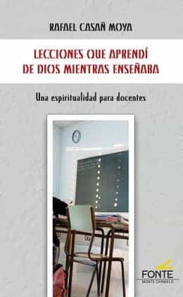 Portada del Libro Lecciones Que Aprendí De Dios Mientras Enseñaba de Rafael Casañ Moya - 9788483539927