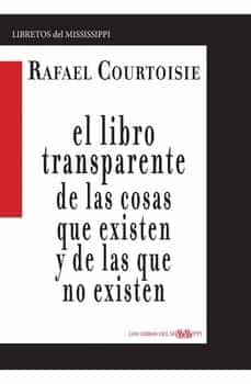 Portada del Libro El Libro Transparente De Las Cosas Que Existen Y De Las Que No Existen de Rafael Courtoisie - 9788412074109