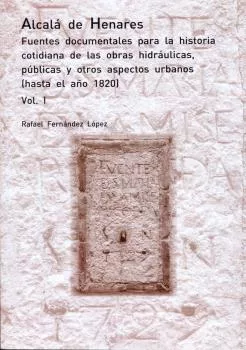 Portada del Libro Alcalá De Henares. Fuentes Documentales Para La Historia Cotidian A De de Rafael Fernandez Lopez - 9788417729028