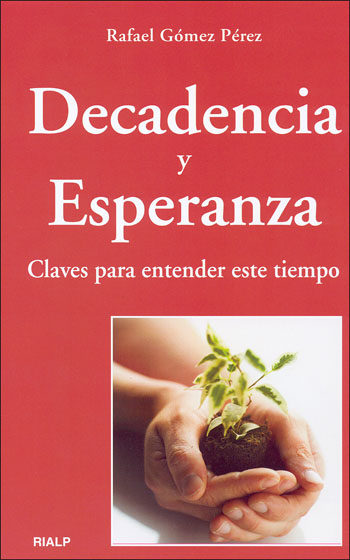 Portada del Libro Decadencia Y Esperanza: Claves Para Entender Este Tiempo de Rafael Gomez Perez - 9788432136528