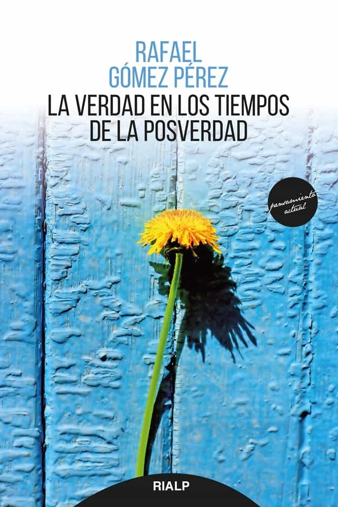 Portada del Libro La Verdad En Los Tiempos De La Posverdad de Rafael Gomez Perez - 9788432152221