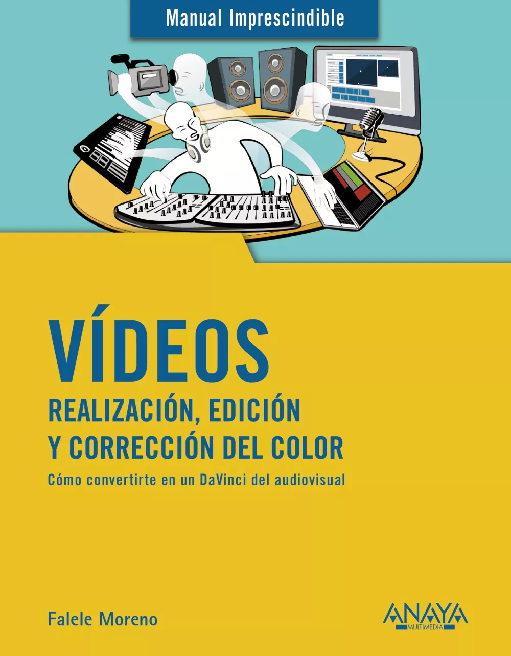 Portada del Libro Vídeos: Realización Edición Y Corrección Del Color de Rafael Moreno Lacalle - 9788441541849