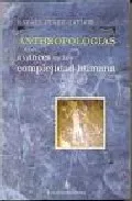 Portada del Libro Anthropologias: Avances En La Complejidad Humana de Rafael Perez Taylor - 9789871256051