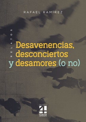Portada del Libro Relatos Desavenencias Desconciertos Desamores (O No) de Rafael Ramirez Camacho - 9788412023398