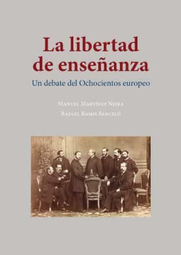 Portada del Libro La Libertad De Enseñanza: Un Debate Del Ochocientos Europeo de Rafael Ramis Barcelo - 9788413245508