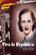 Portada del Libro Viva La Republica: 1931-1936 La Emocion De La Libertad de Rafael Torres - 9788497344531