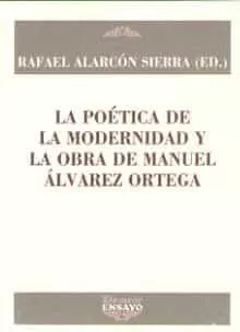 Portada del Libro Poetica De La Modernidad Y La Obra De Manuel Alvarez Ortega La ( Ensay de Rafael. (Ed.) Alarcon Sierra - 9788416459858