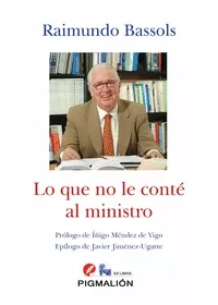 Portada del Libro Lo Que No Le Conte Al Ministro de Raimundo Bassols - 9788417825621