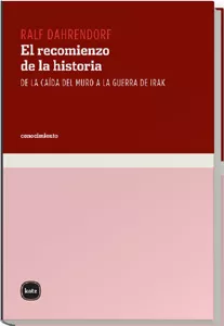 Portada del Libro El Recomienzo De La Historia. De La Caida Del Muro A La Guerra De Irak de Ralf Dahrendorf - 9788493543235