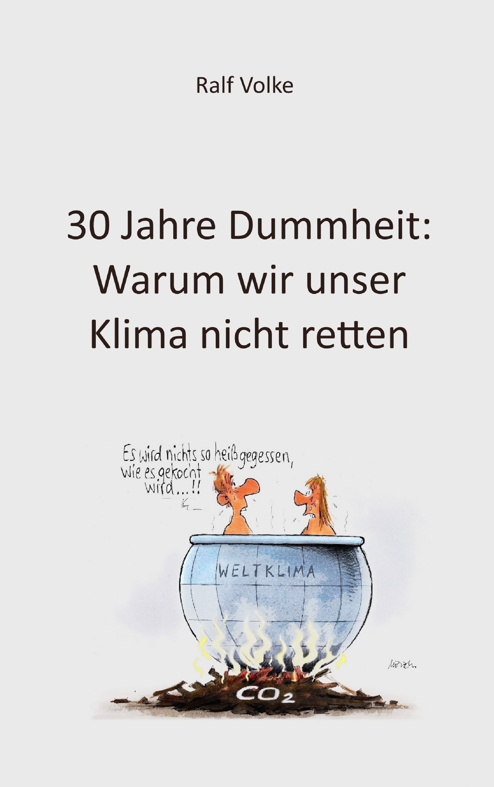 Portada del Libro 30 Jahre Dummheit: Warum Wir Unser Klima Nicht Retten de Ralf Volke - 9783739233857