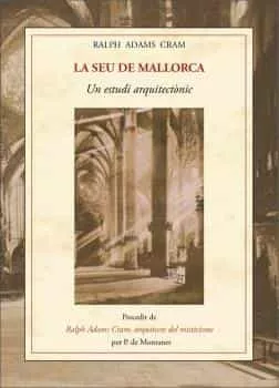 Portada del Libro La Seu De Mallorca de Ralph Adams Cram - 9788497160612