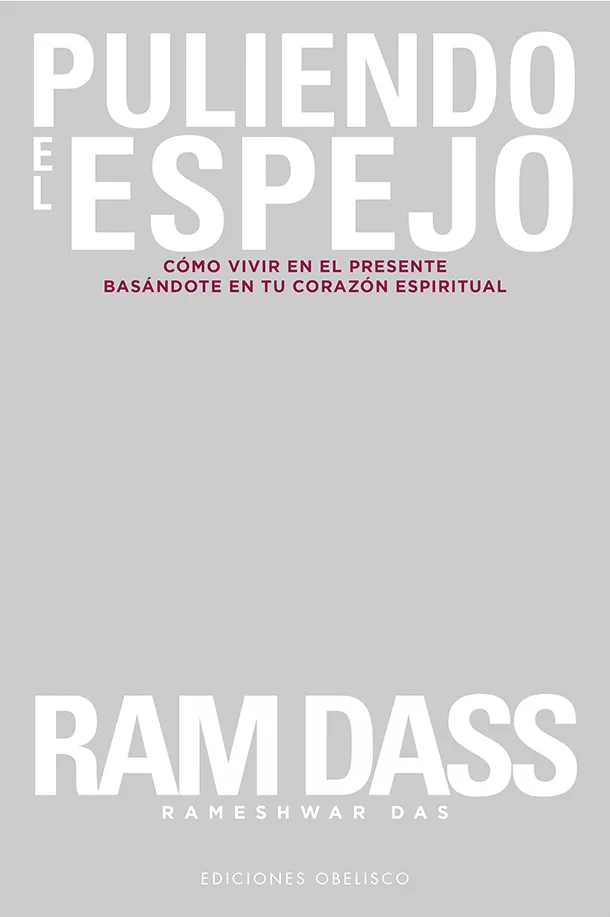 Portada del Libro Puliendo El Espejo: Como Vivir En El Presente Basandote En Tu Corazon de Rameshwar Das - 9788491115687