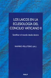 Portada del Libro Los Laicos En La Eclesiologia Del Concilio Vaticano Ii: Santifica R El de Ramiro Pellitero - 9788432135750
