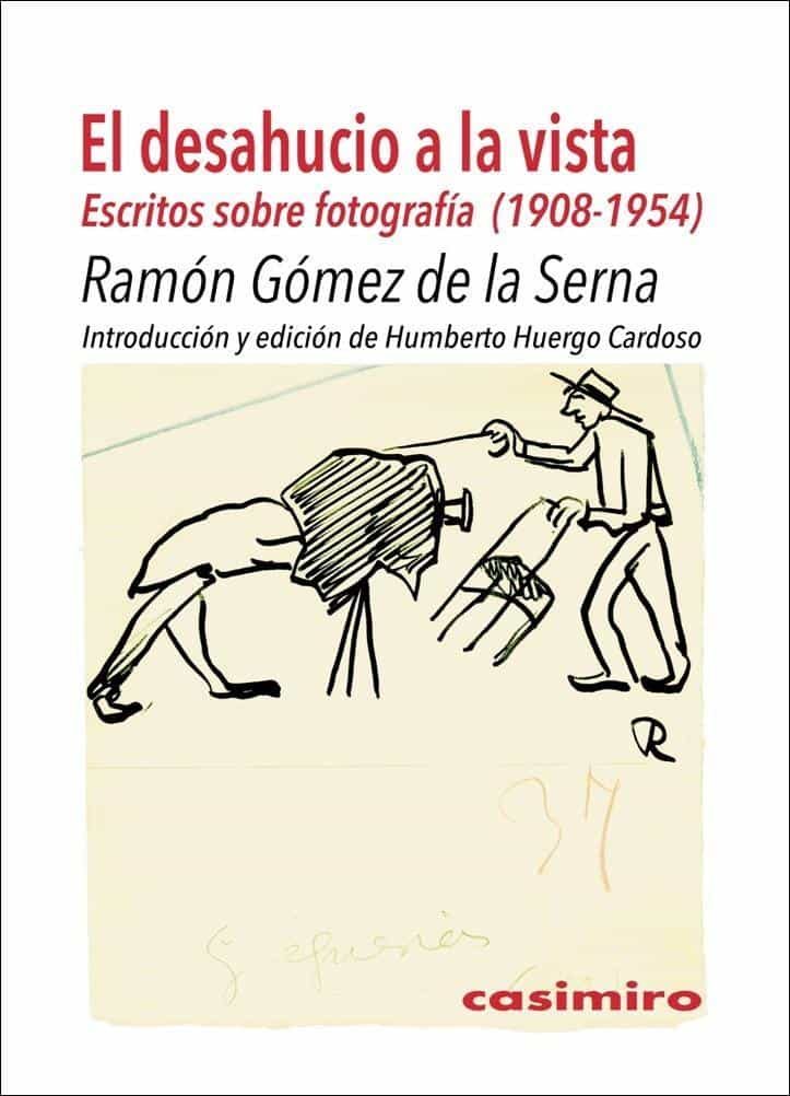 Portada del Libro El Desahucio A La Vista. Escritos Sobre Fotografía (1908-1954) de Ramon Gomez De La Serna - 9788417930011