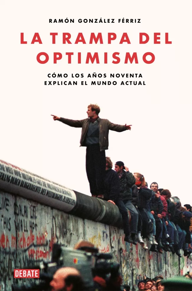 Portada del Libro La Trampa Del Optimismo: Como Los Años Noventa Explican El Mundo Actua de Ramon Gonzalez Ferriz - 9788417636821
