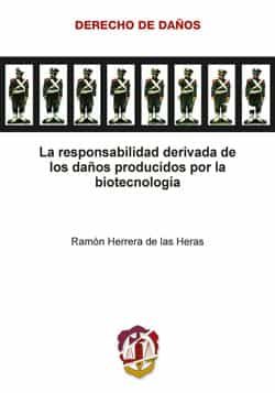 Portada del Libro La Responsabilidad Derivada De Los Daños Producidos Por La Biotecnolog de Ramon Herrera De Las Heras - 9788429014730
