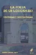 Portada del Libro La Forja De Un Legionario : Venturas Y Desventuras de Ramon Lencero Nieto - 9788496560307