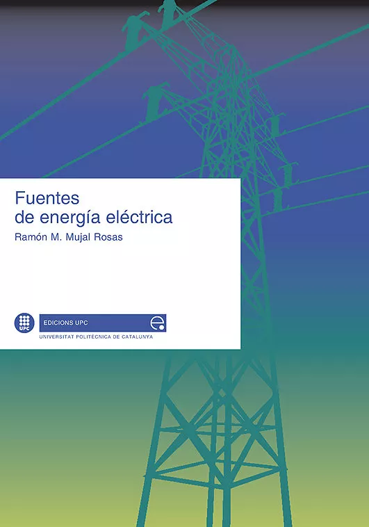 Portada del Libro Fuentes De Energia Electrica. 2 Volumenes de Ramon M. Mujal Rosas - 9788483018286
