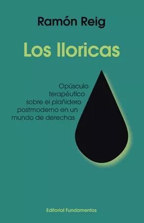 Portada del Libro Los Lloricas: Opusculo Terapeutico Sobre El Plañidero Postmoderno En U de Ramon Reig - 9788424513979