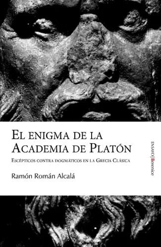 Portada del Libro Enigma De La Academia De Platon: Escepticos Contra Dogmaticos En Greci de Ramon Roman Alcala - 9788496756144