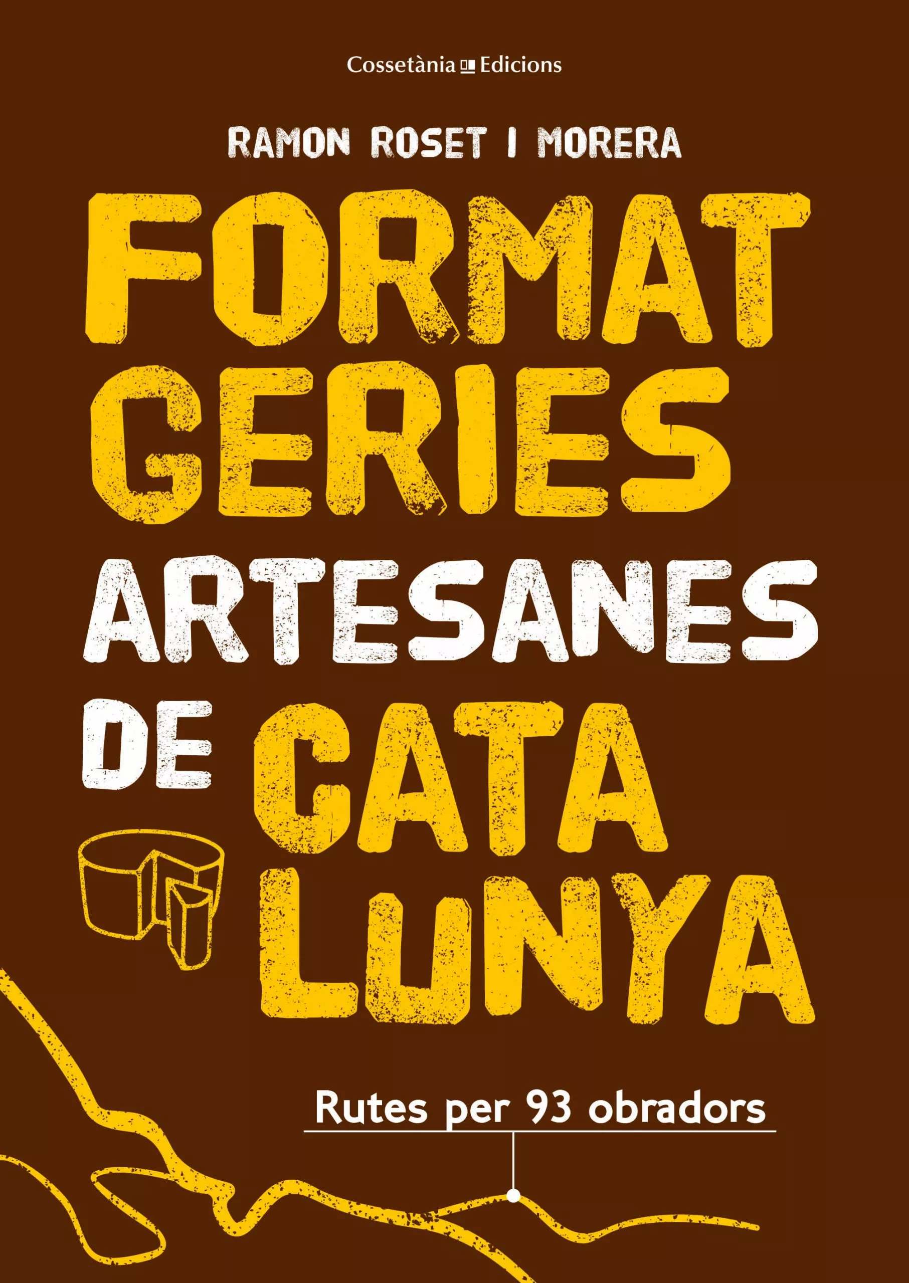 Portada del Libro Formatgeries Artesanes De Catalunya. Rutes Per 89 Obradors de Ramon Roset I Morera - 9788490348765