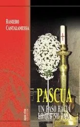 Portada del Libro Pascua: Un Paso Hacia Lo Que Nos Pasa de Raniero Cantalamessa - 9788472399228