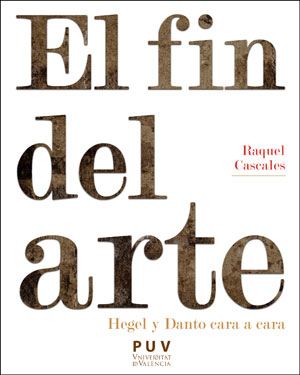 Portada del Libro El Fin Del Arte. Hegel Y Danto Cara A Cara de Raquel Cascales Tornel - 9788491344506