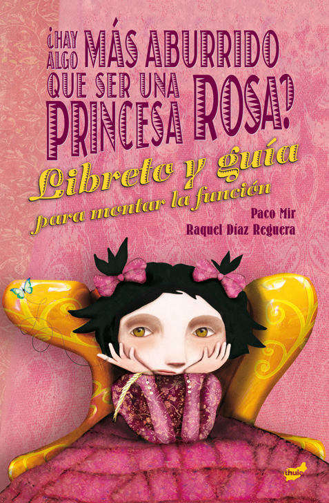 Portada del Libro ¿Hay Algo Más Aburrido Que Ser Una Princesa Rosa? El Libreto Y La Guía de Raquel Diaz Reguera - 9788416817641