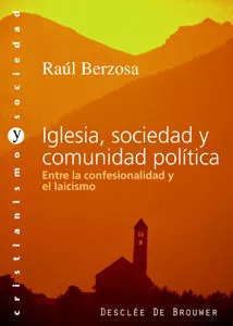 Portada del Libro Iglesia Sociedad Y Comunidad Politica: Entre La Confensionalidad Y El de Raul Berzosa - 9788433021205