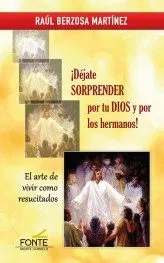 Portada del Libro ¡Dejate Sorprender Por Tu Dios Y Por Los Hermanos!:El Arte De Vivir Co de Raul Berzosa Martinez - 9788483539583