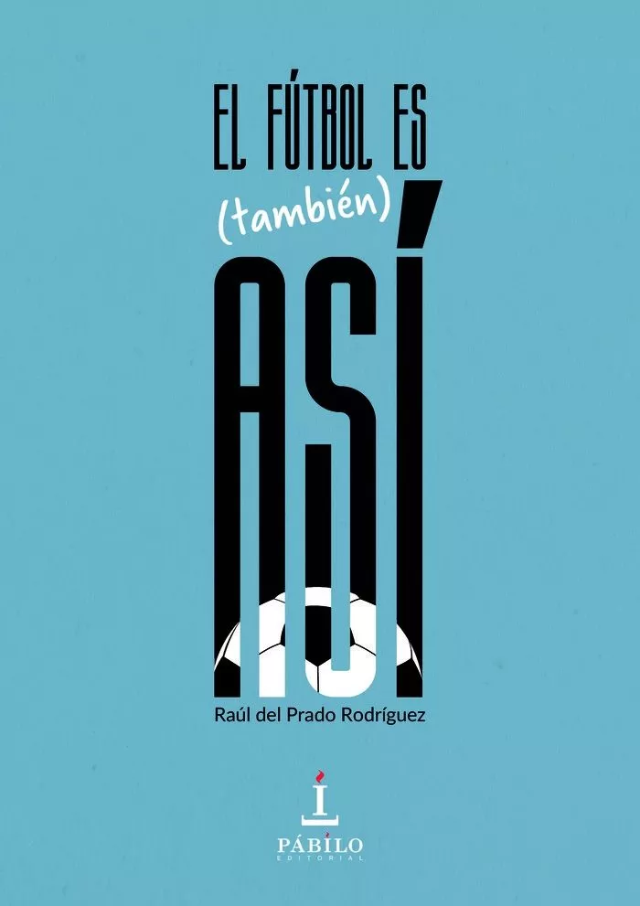 Portada del Libro El Futbol Tambien Es Asi de Raul Del Prado Rodriguez - 9788412038675